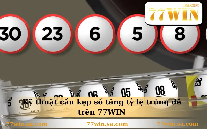 Cách Đánh Đề Ngày Nào Cũng Trúng Với 6 Mô Hình Thực Tế 2 Kỹ thuật cầu kẹp số tăng tỷ lệ trúng đề trên 77WIN
