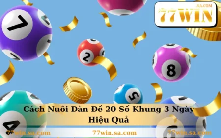 Cách Nuôi Dàn Đề 20 Số Khung 3 Ngày Hiệu Quả