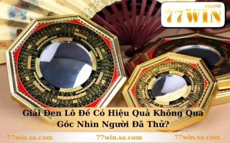 Giải Đen Lô Đề Có Hiệu Quả Không Qua Góc Nhìn Người Đã Thử?
