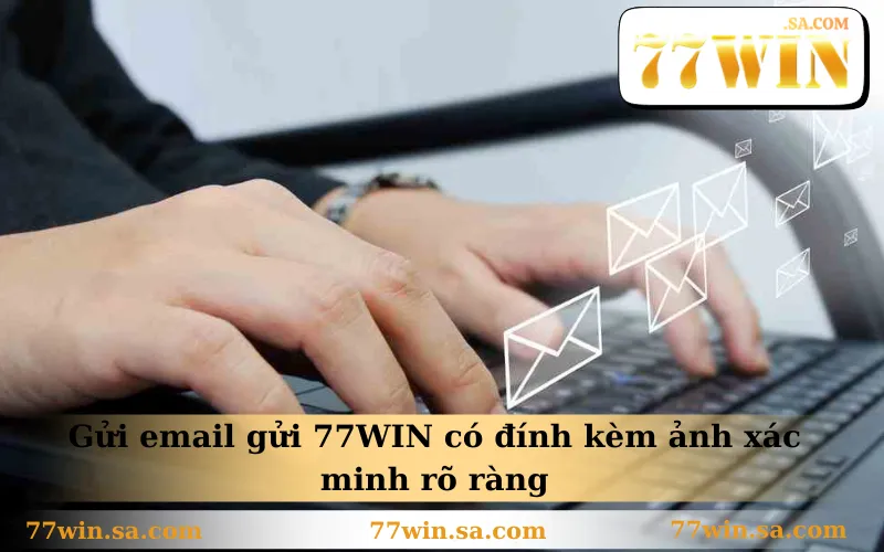 Liên Hệ 77WIN 3 Gửi email gửi 77WIN có đính kèm ảnh xác minh rõ ràng