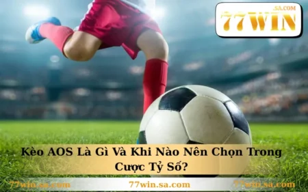 Kèo AOS Là Gì Và Khi Nào Nên Chọn Trong Cược Tỷ Số?