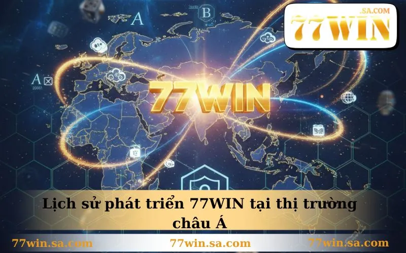 Trang chủ 9 Lịch sử phát triển 77WIN tại thị trường châu Á