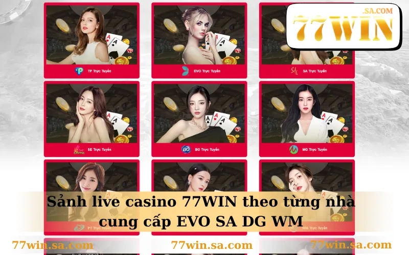 Sòng Bài 77WIN 2 Sảnh live casino 77WIN theo từng nhà cung cấp EVO SA DG WM
