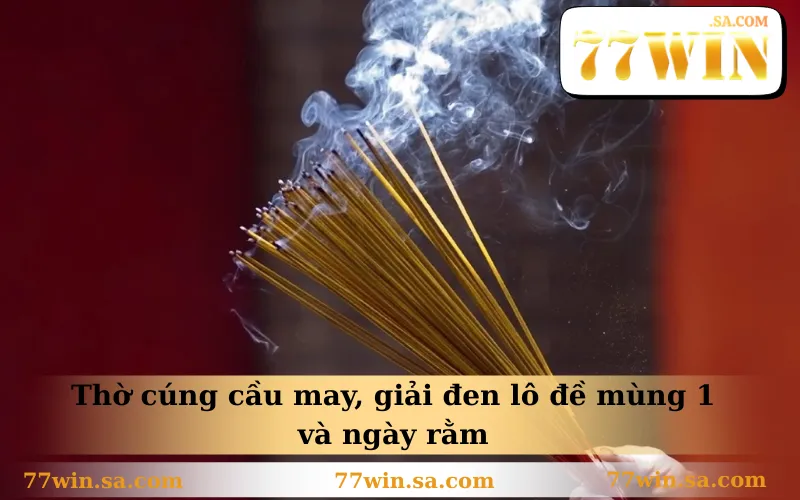 Thờ cúng cầu may, giải đen lô đề mùng 1 và ngày rằm