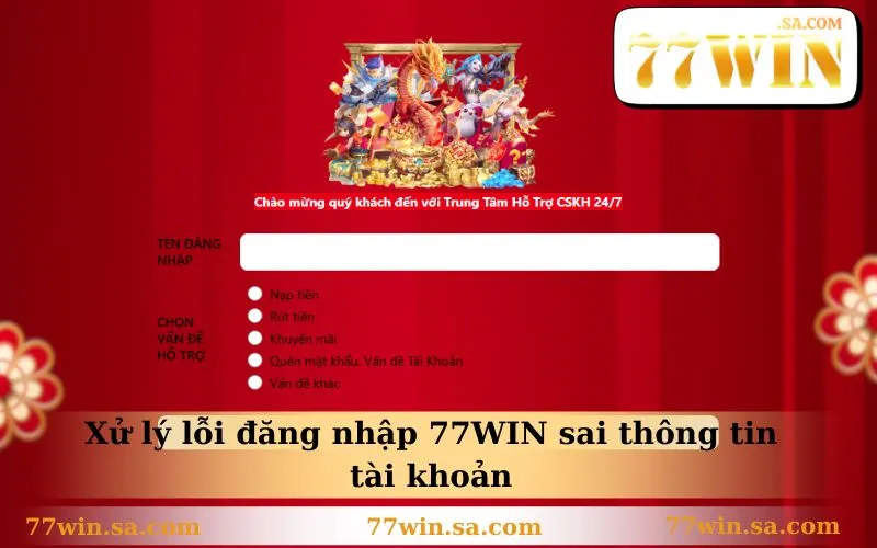 Đăng Nhập 77WIN 3 Xử lý lỗi đăng nhập 77WIN sai thông tin tài khoản